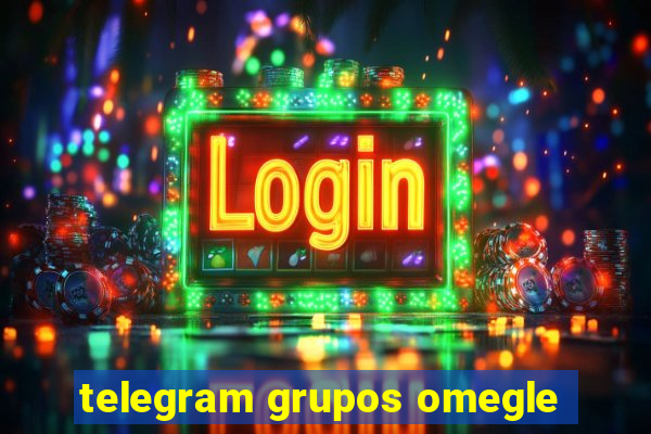 telegram grupos omegle